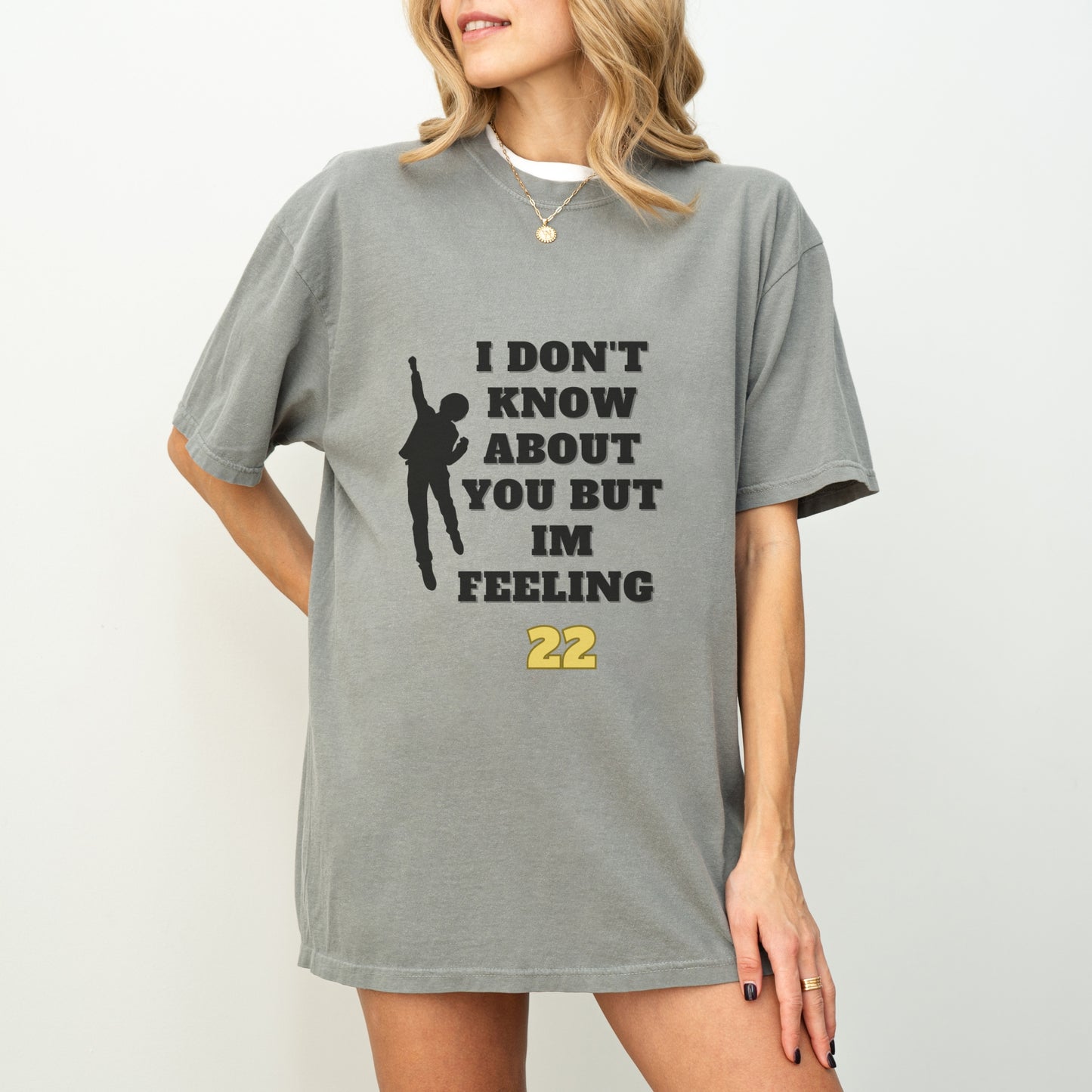 I’m Feeling 22 T-Shirt | Fun Comfort Colors Unisex Tee